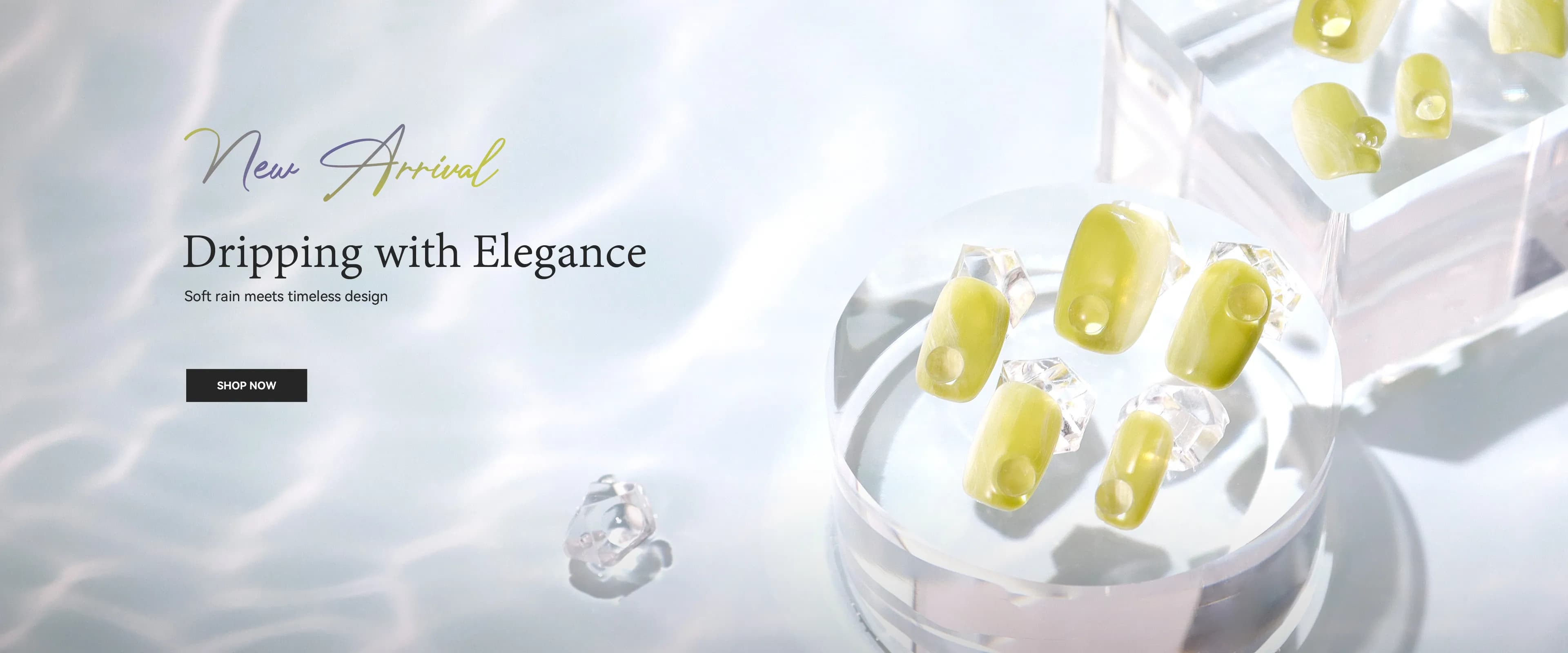 New Arrival                          Dripping with Elegance