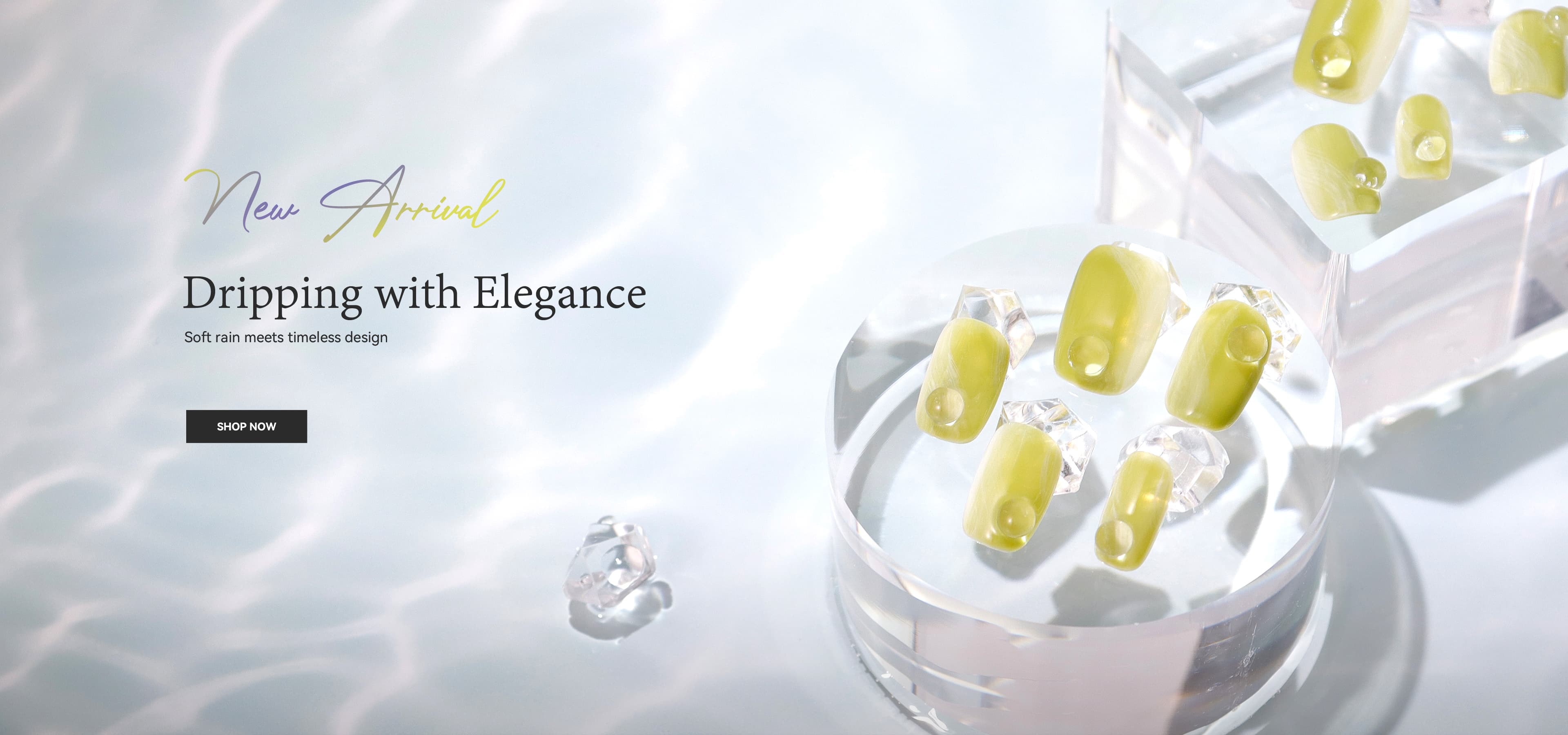 New Arrival                          Dripping with Elegance